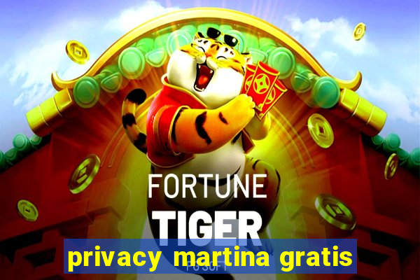 privacy martina gratis